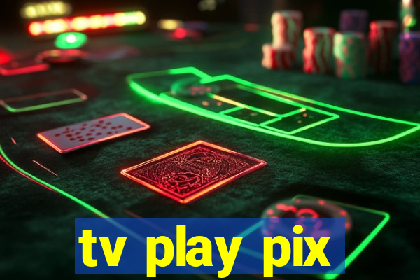 tv play pix
